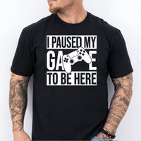 I Paused My Game To Be Here T-Shirt