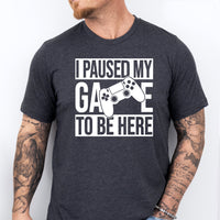 I Paused My Game To Be Here T-Shirt