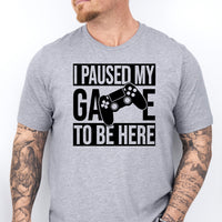 I Paused My Game To Be Here T-Shirt