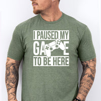 I Paused My Game To Be Here T-Shirt