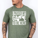 I Paused My Game To Be Here T-Shirt