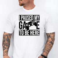 I Paused My Game To Be Here T-Shirt