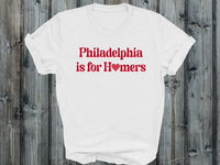 Philadelphia is for HOMERS T-Shirt
