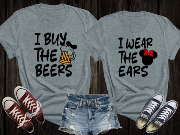 I Wear the Ears, I Buy the Beers Disney Shirts